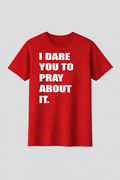 I Dare You To Pray About It Red T-shirt