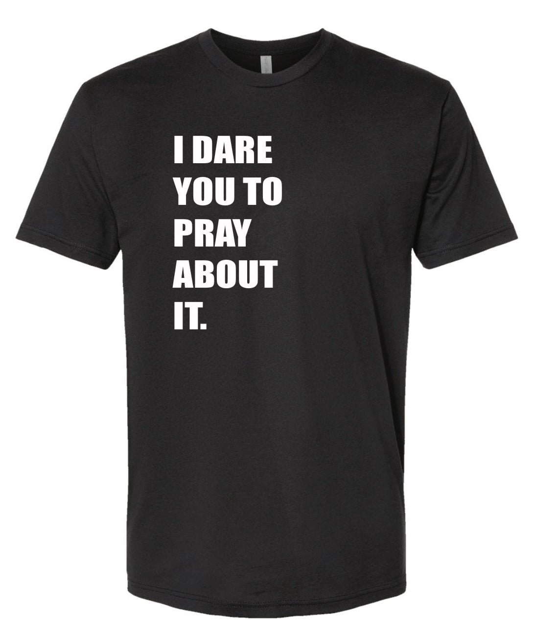 I Dare You to Pray About It TSHIRT
