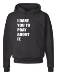 I Dare You to Pray About It Hoodie