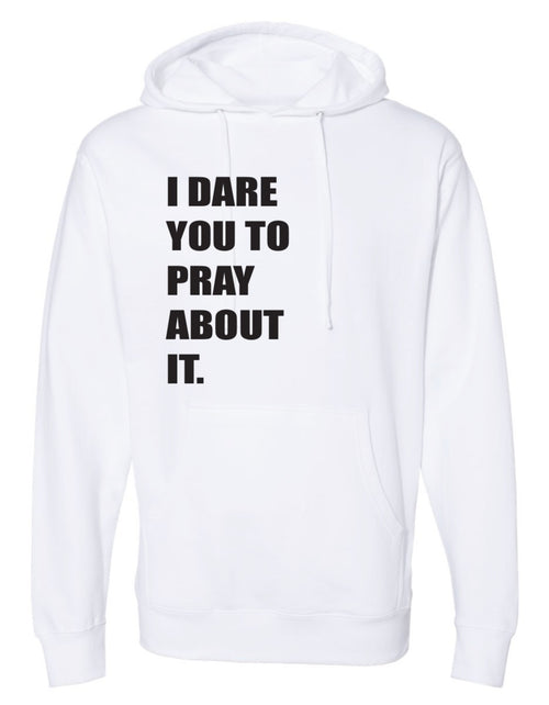 I Dare You to Pray About It Hoodie