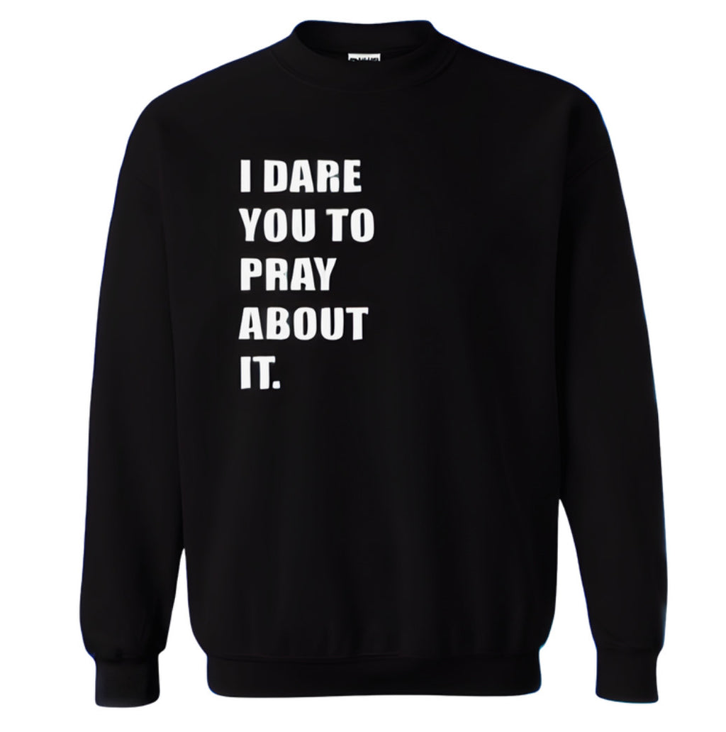 I Dare You to Pray About It SWEATER
