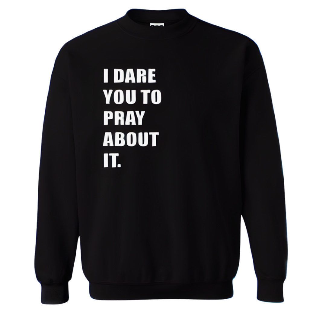 I Dare You to Pray About It SWEATER